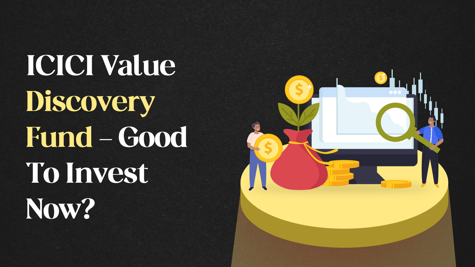 ICICI Value Discovery Fund - Good To Invest Now?
