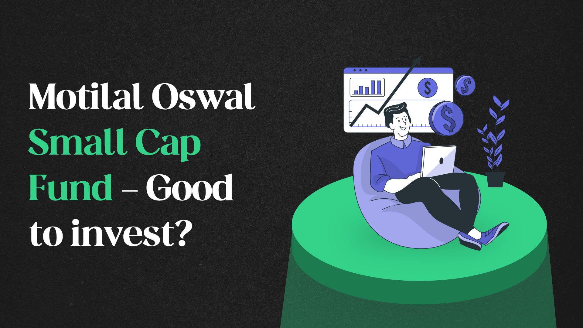 Motilal Oswal Small Cap Fund - Good to invest?	