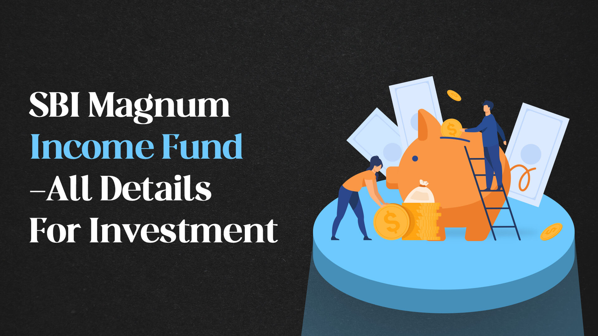 SBI Magnum Income Fund -All Details For Investment