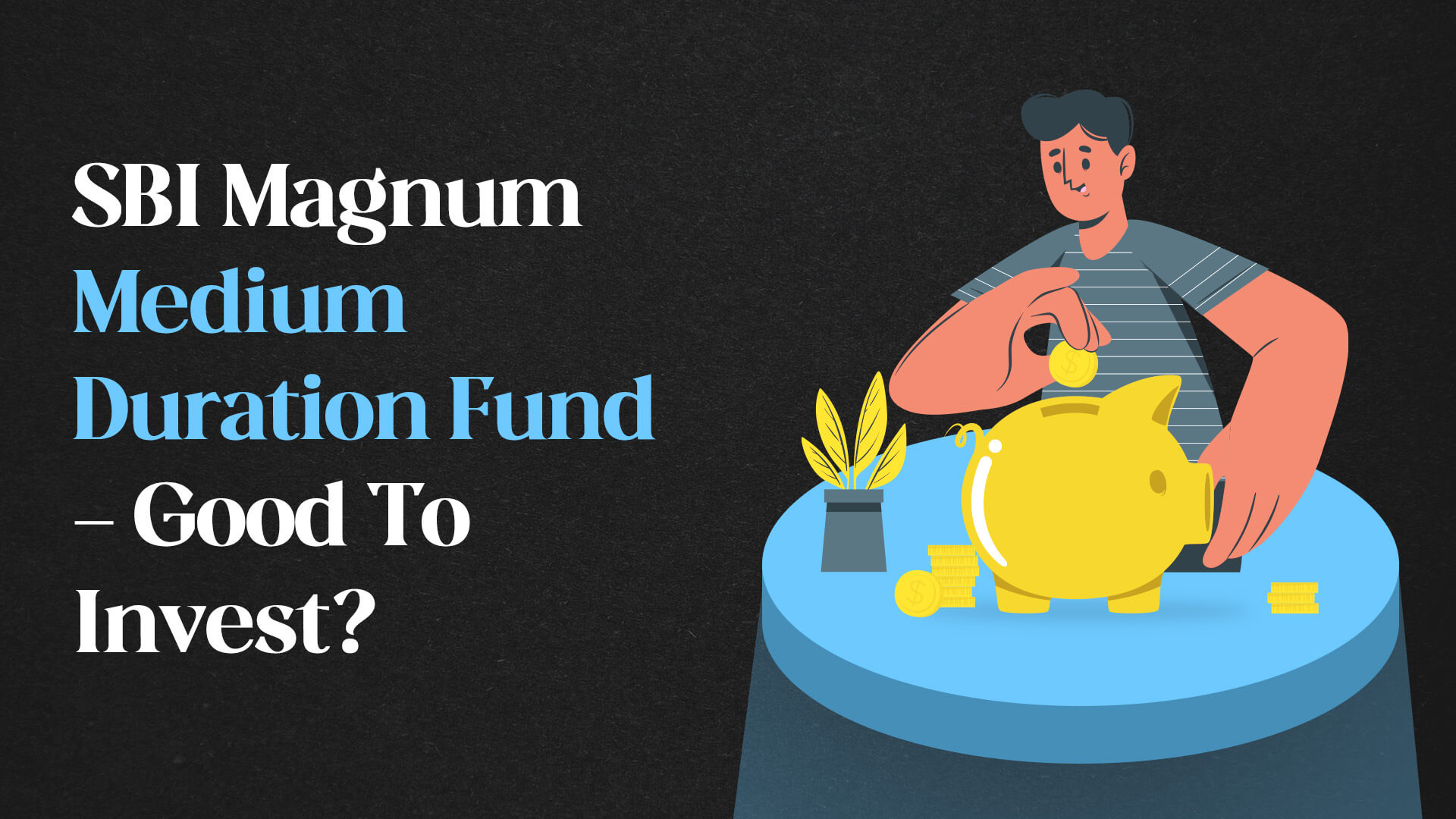 SBI Magnum Medium Duration Fund - Good To Invest?