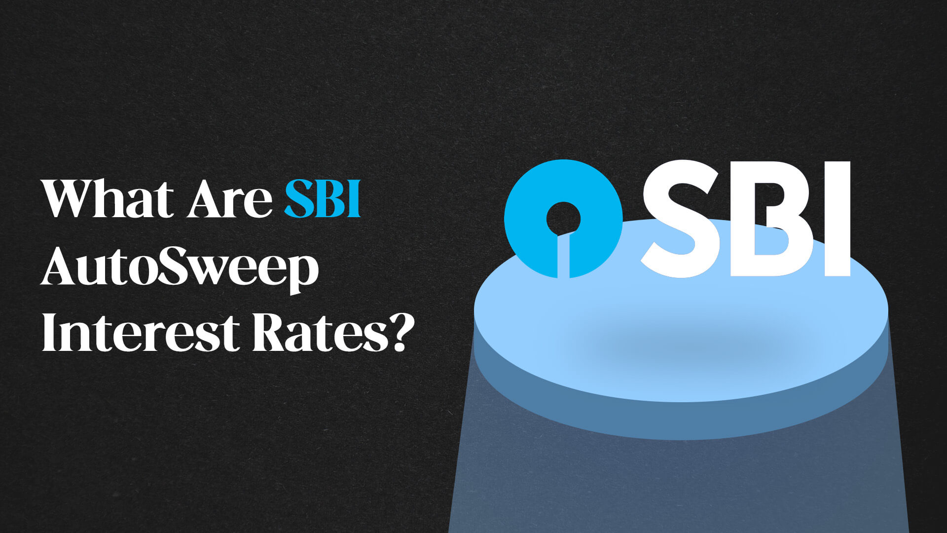 What Are SBI AutoSweep Interest Rates?