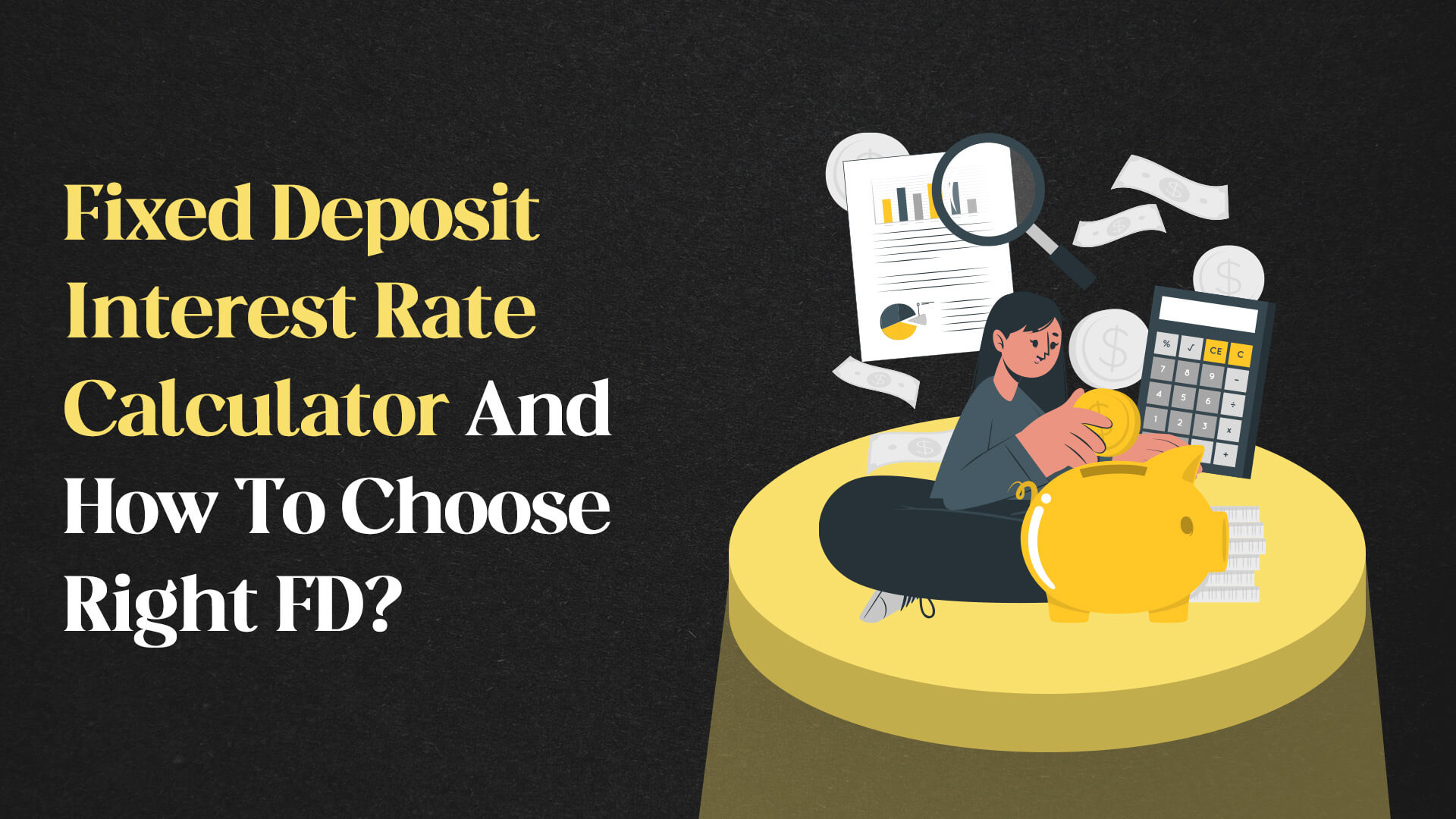 Fixed Deposit Interest Rate Calculator And How To Choose Right FD?