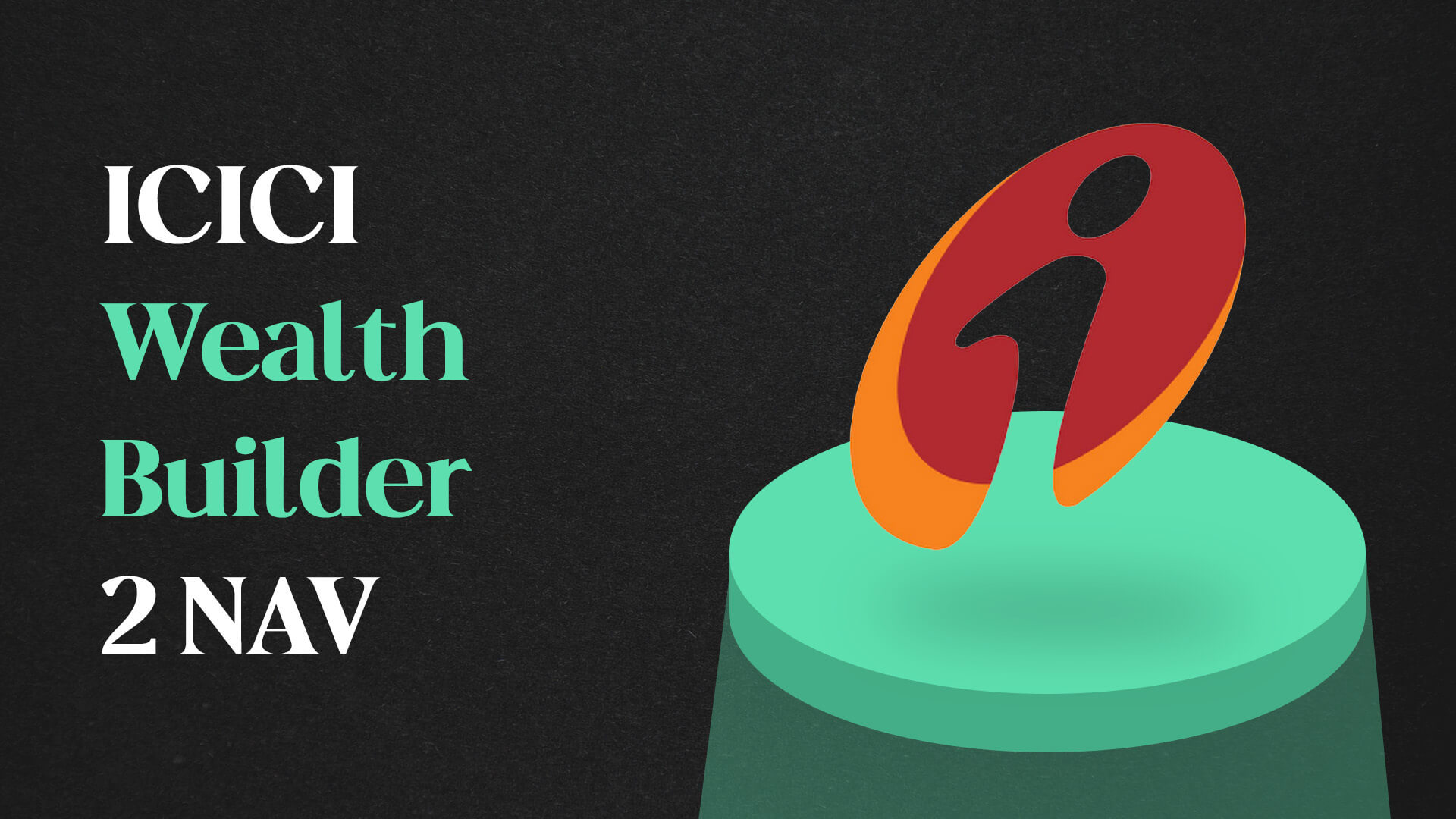 ICICI Wealth Builder II - NAV, Review and Benefits