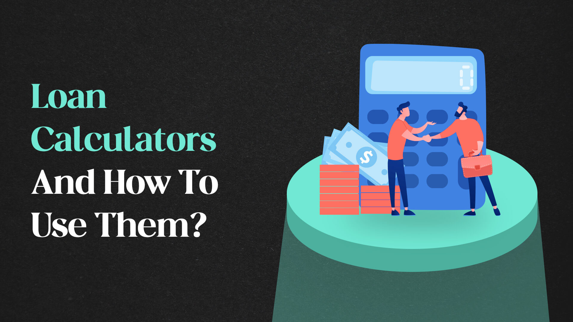 Loan Calculators And How To Use Them?