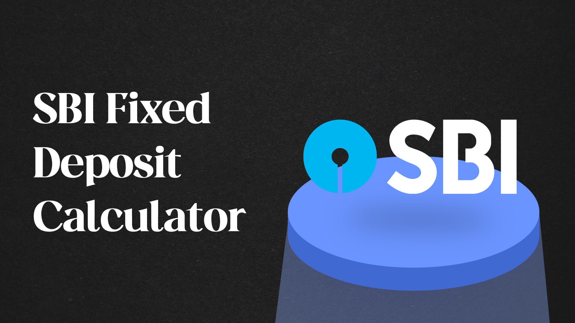 SBI Fixed Deposit Returns and FD Calculator