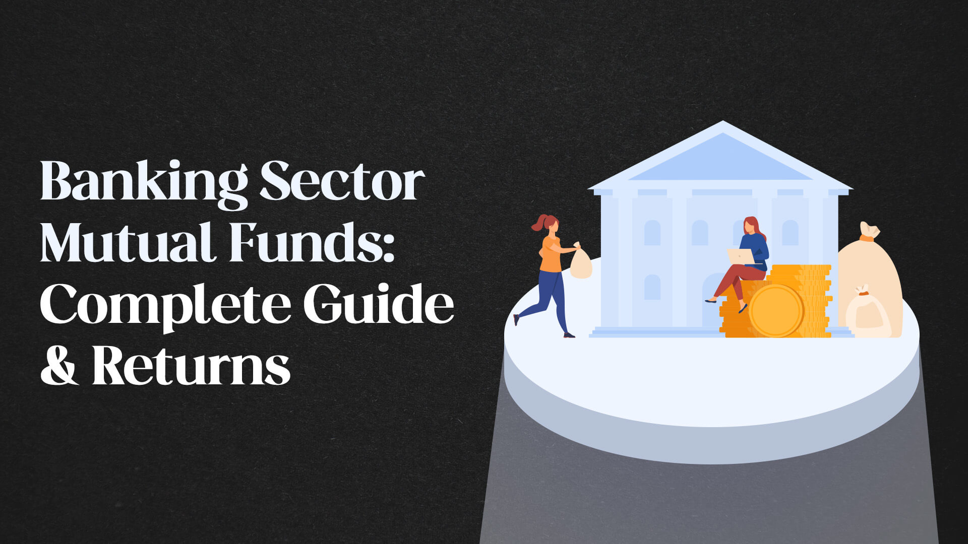 Banking Sector Mutual Funds : Complete Guide and Returns
