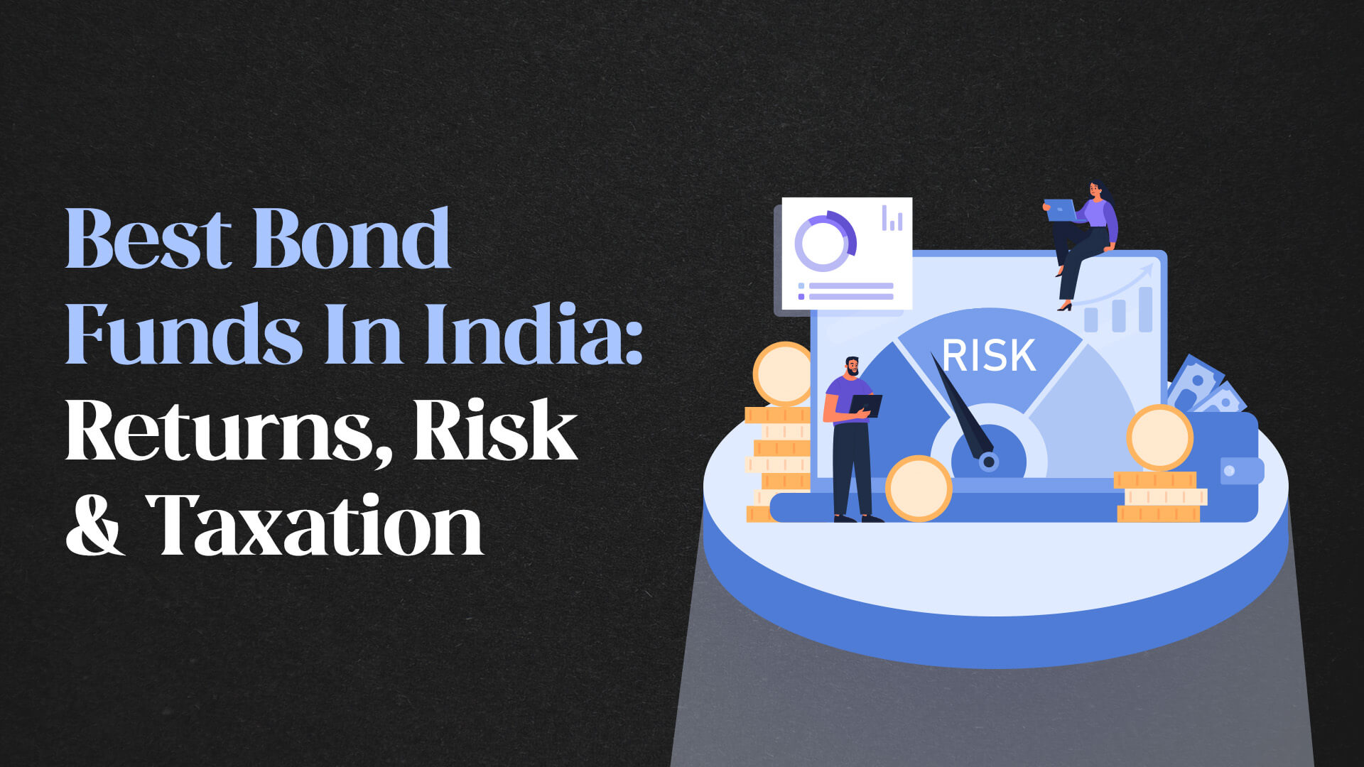 Best Bond Funds in India - Returns, Risks and Taxations