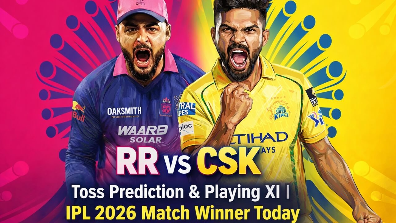 RR vs CSK: Toss Prediction, Playing XI & Match Winner Today