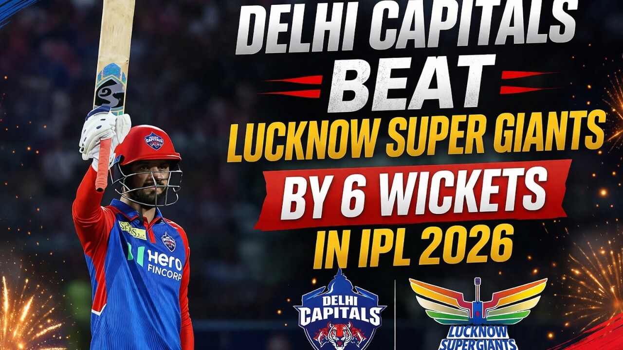 Delhi Capitals Beat Lucknow Super Giants by 6 Wickets in IPL 2026