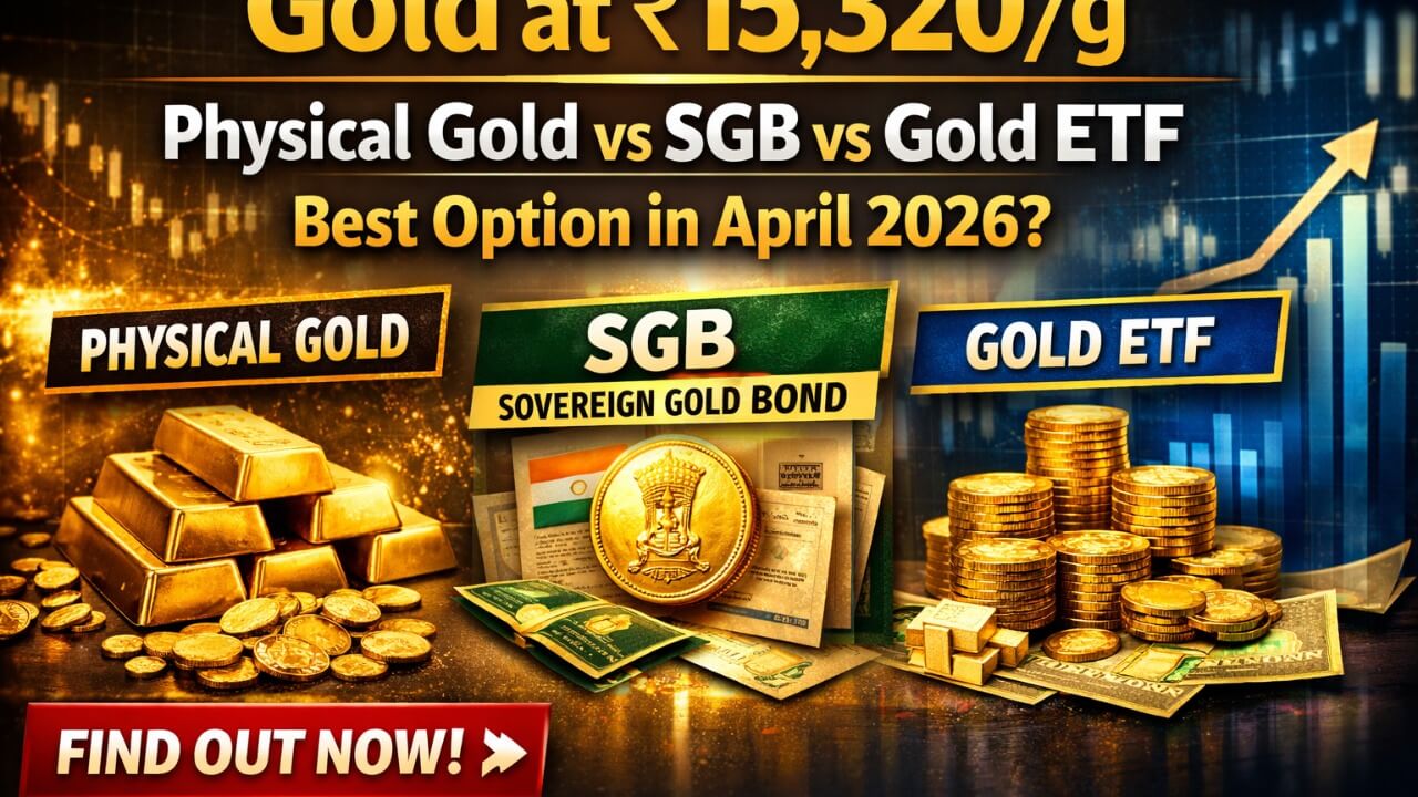 Gold Hits ₹15,320/Gram: Should You Buy Physical Gold, Sovereign Gold Bonds or Gold ETF? – April 16
