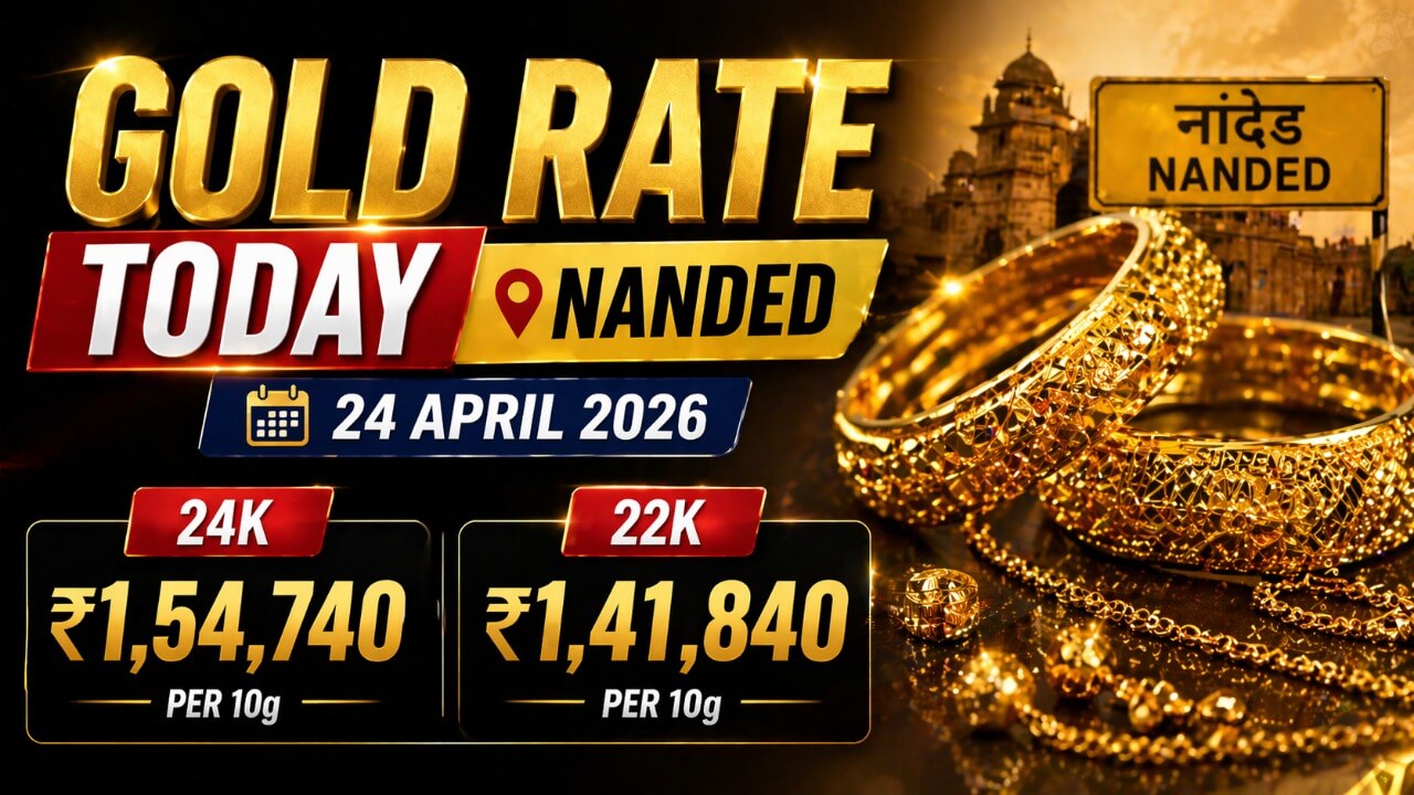 Gold Rate Today in Nanded – April 24, 2026: 24K Gold at ₹1,54,740, Silver at ₹2,64,900/kg